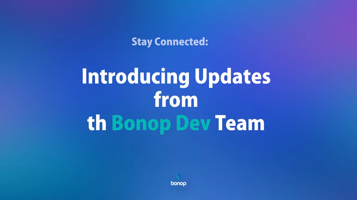 Stay Connected: Introducing Updates from the Bonop Dev Team