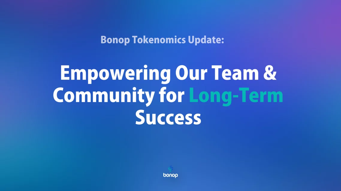 Bonop Tokenomics Update: Aligning incentives for long-term success 